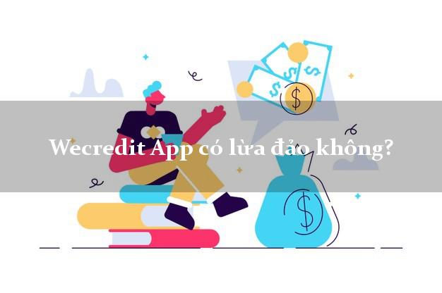 Wecredit App có lừa đảo không?