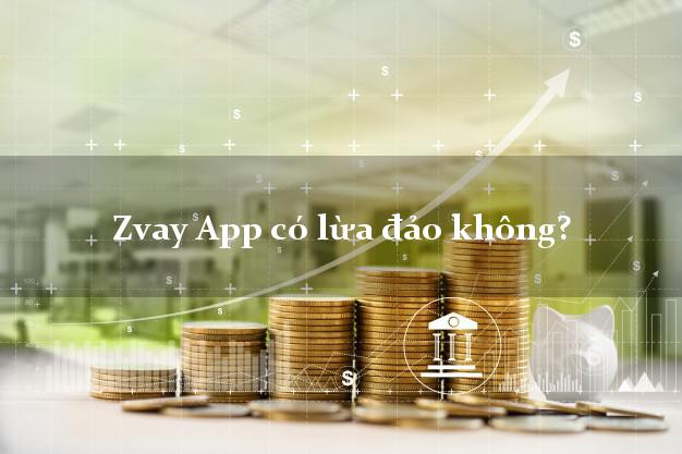 Zvay App có lừa đảo không?