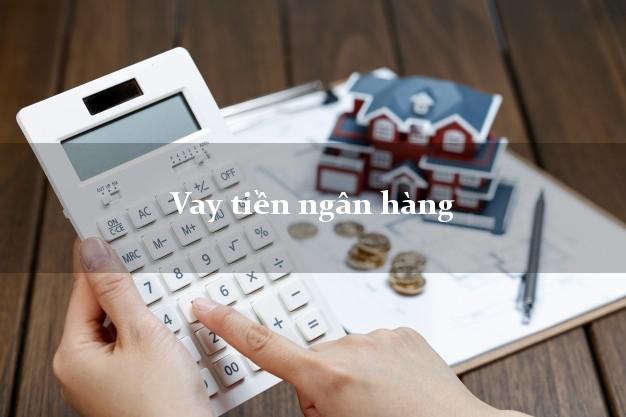 Vay tiền ngân hàng không thế chấp