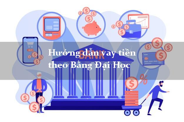 Hướng dẫn vay tiền theo Bằng Đại Học an toàn