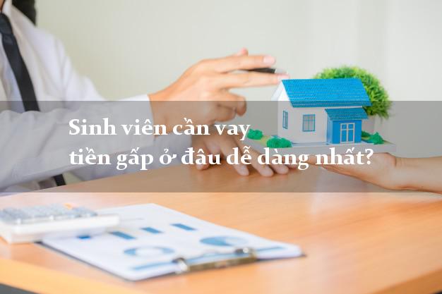 Sinh viên cần vay tiền gấp ở đâu dễ dàng nhất?