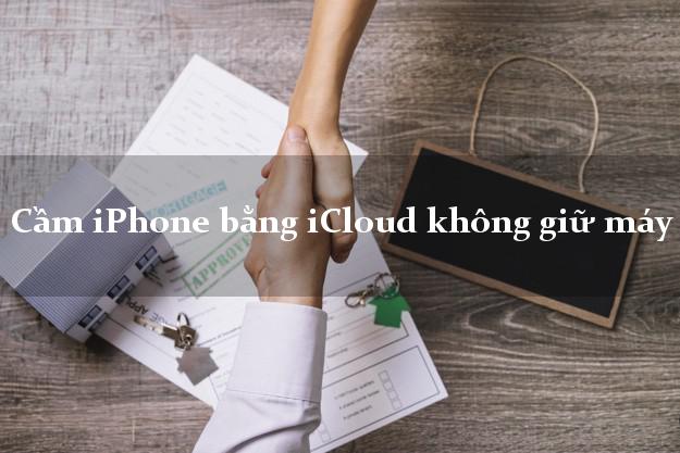 Cầm iPhone bằng iCloud không giữ máy