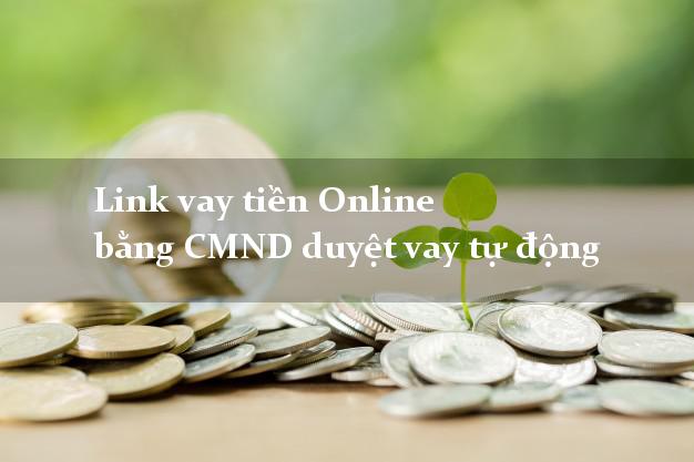 Link vay tiền Online bằng CMND duyệt vay tự động