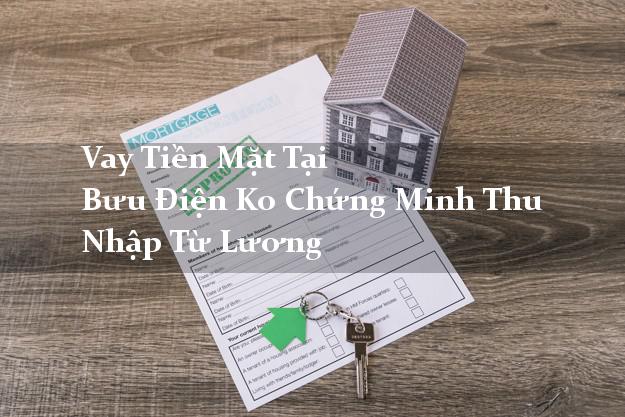 Vay Tiền Mặt Tại Bưu Điện Ko Chứng Minh Thu Nhập Từ Lương