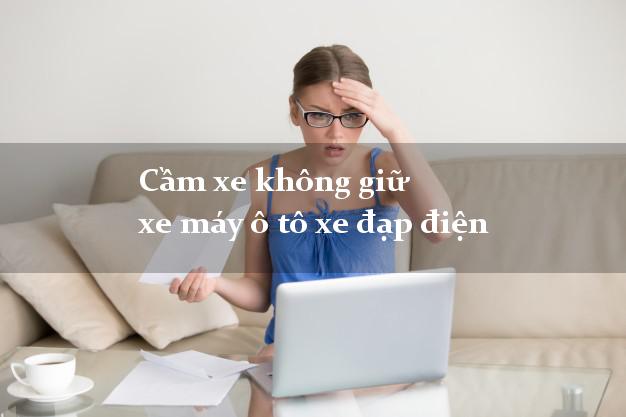Cầm xe không giữ xe máy ô tô xe đạp điện