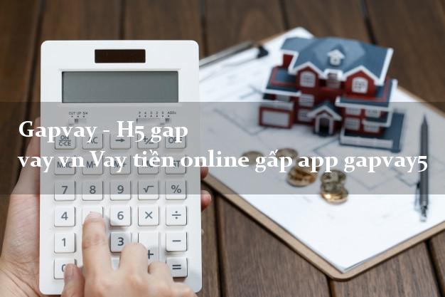 Gapvay - H5 gap vay vn Vay tiền online gấp app gapvay5