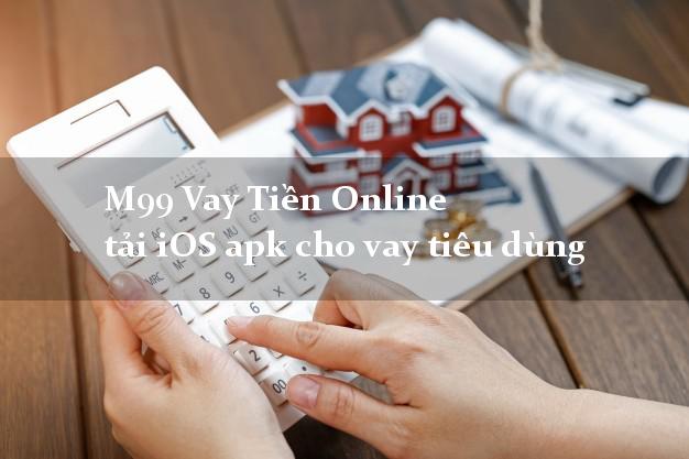 M99 Vay Tiền Online tải iOS apk cho vay tiêu dùng dễ dàng