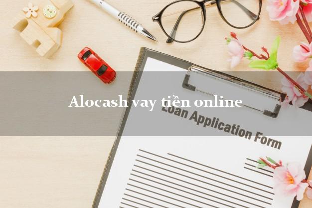 Alocash vay tiền online cấp tốc 24 giờ