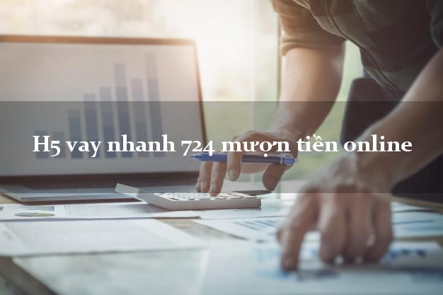 H5 vay nhanh 724 mượn tiền online không gặp mặt